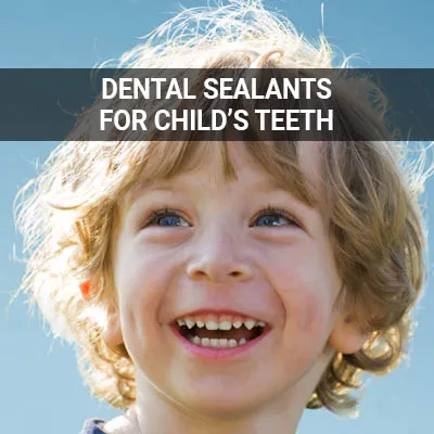 Visit our Why Dental Sealants Play an Important Part in Protecting Your Child's Teeth page